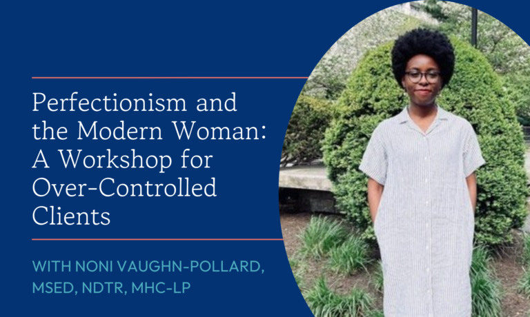 Perfectionism and the Modern Woman: A Workshop for Over-Controlled Clients