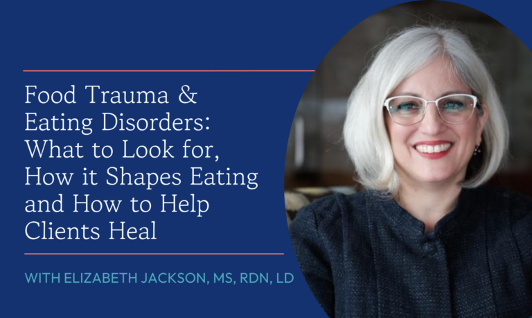 Food Trauma & Eating Disorders: What to Look for, How it Shapes Eating and How to Help Clients Heal