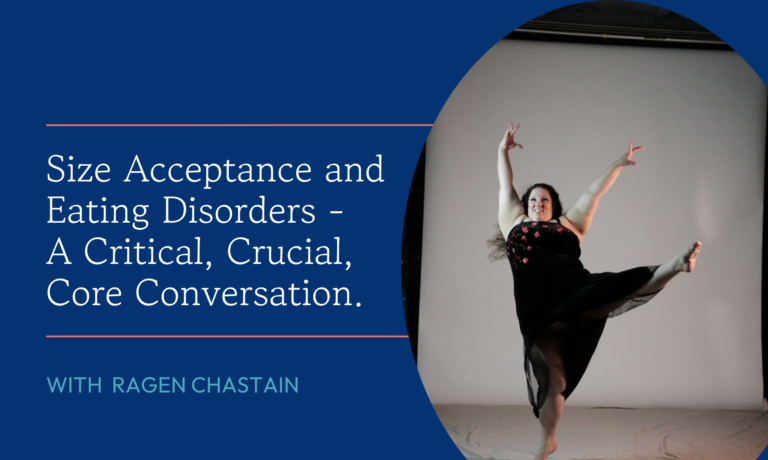 Size Acceptance and Eating Disorders – A Critical, Crucial, Core Conversation.