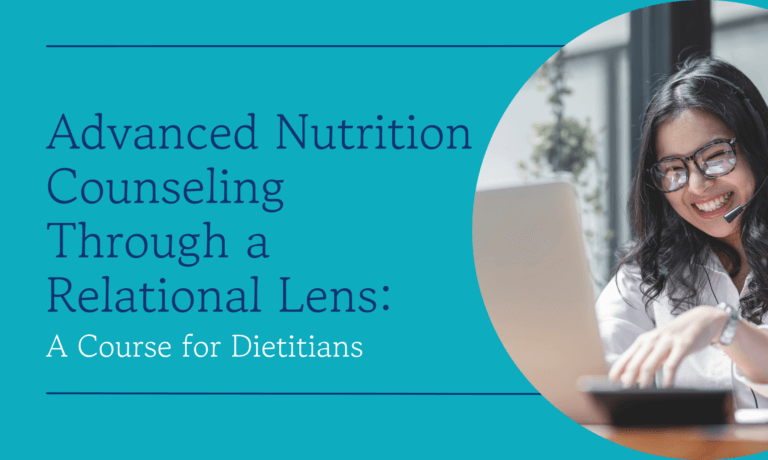 Advanced Nutrition Counseling Through a Relational Lens. A course for dietitians.