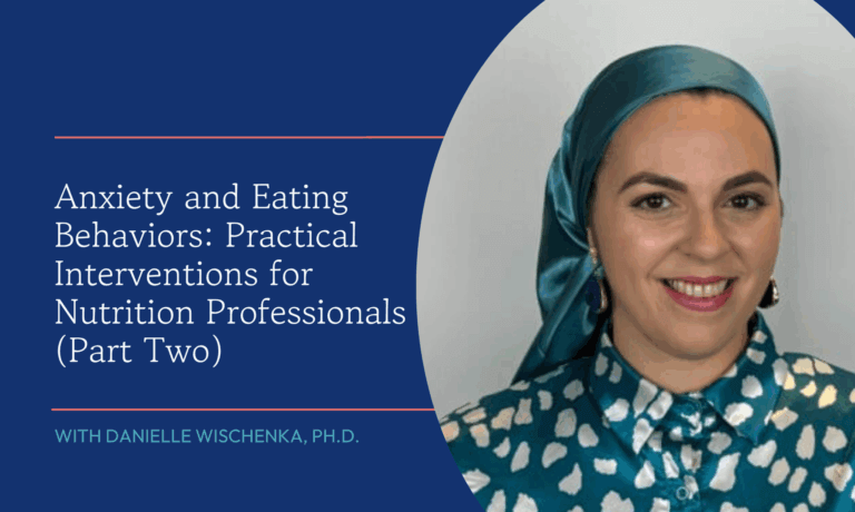 Anxiety and Eating Behaviors: Practical Interventions for Nutrition Professionals (Part Two)