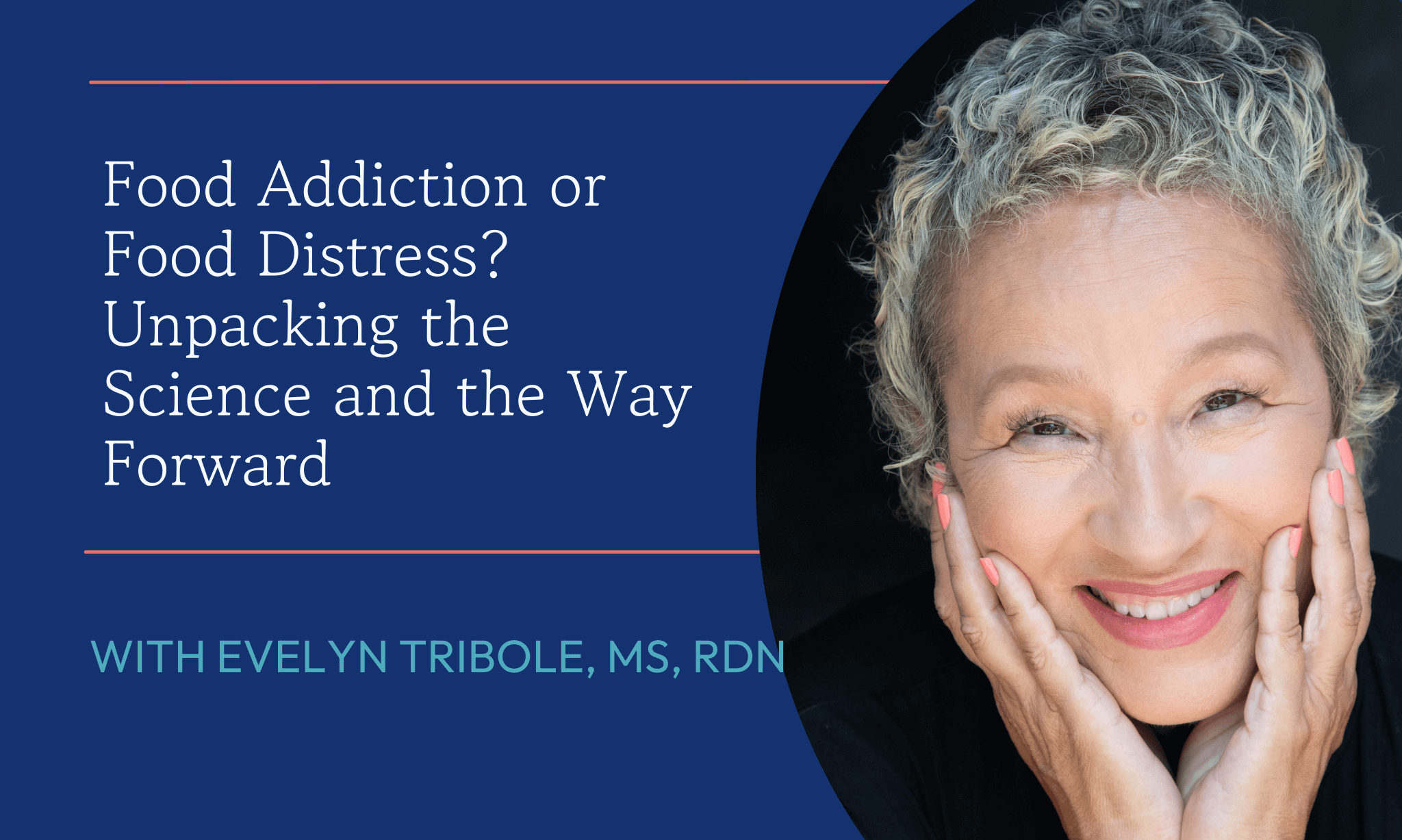 Food Addiction or Food Distress? Unpacking the Science and the Way Forward Webinar